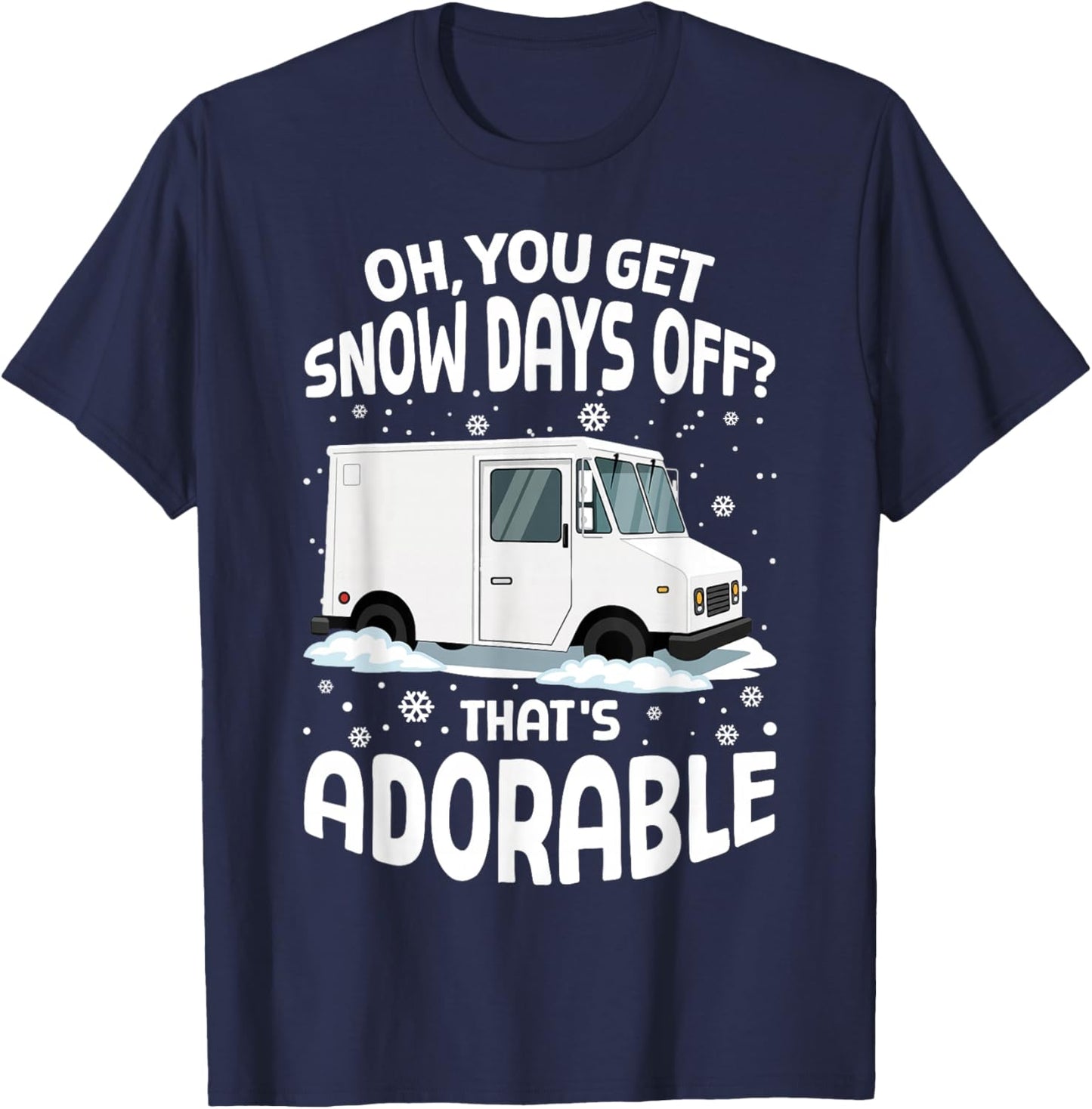 Oh You Got Snow Days Off Mail Postal Worker Funny Christmas T-Shirt - T-Shirt | Navy