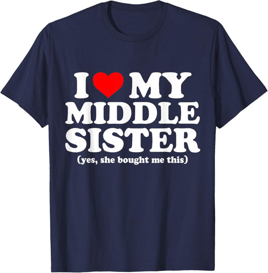 I Love My Middle Sister Yes She Bought Me This T-Shirt - T-Shirt | Navy