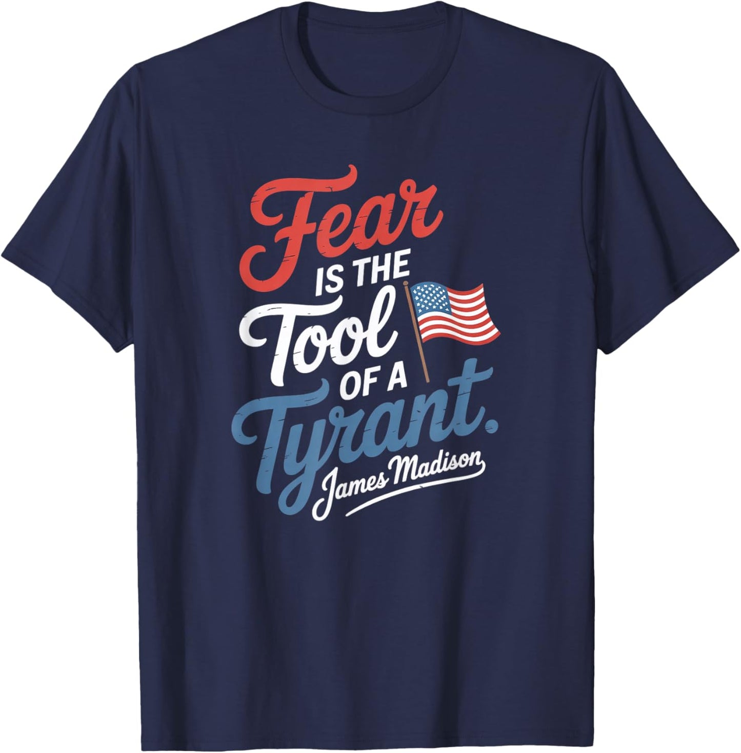 Fear is The Tool of a Tyrant Patriotic Flag Apparel T-Shirt - T-Shirt | Navy