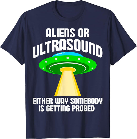 Aliens or Ultrasound Either Way Somebody is Getting Probed T-Shirt - T-Shirt | Navy