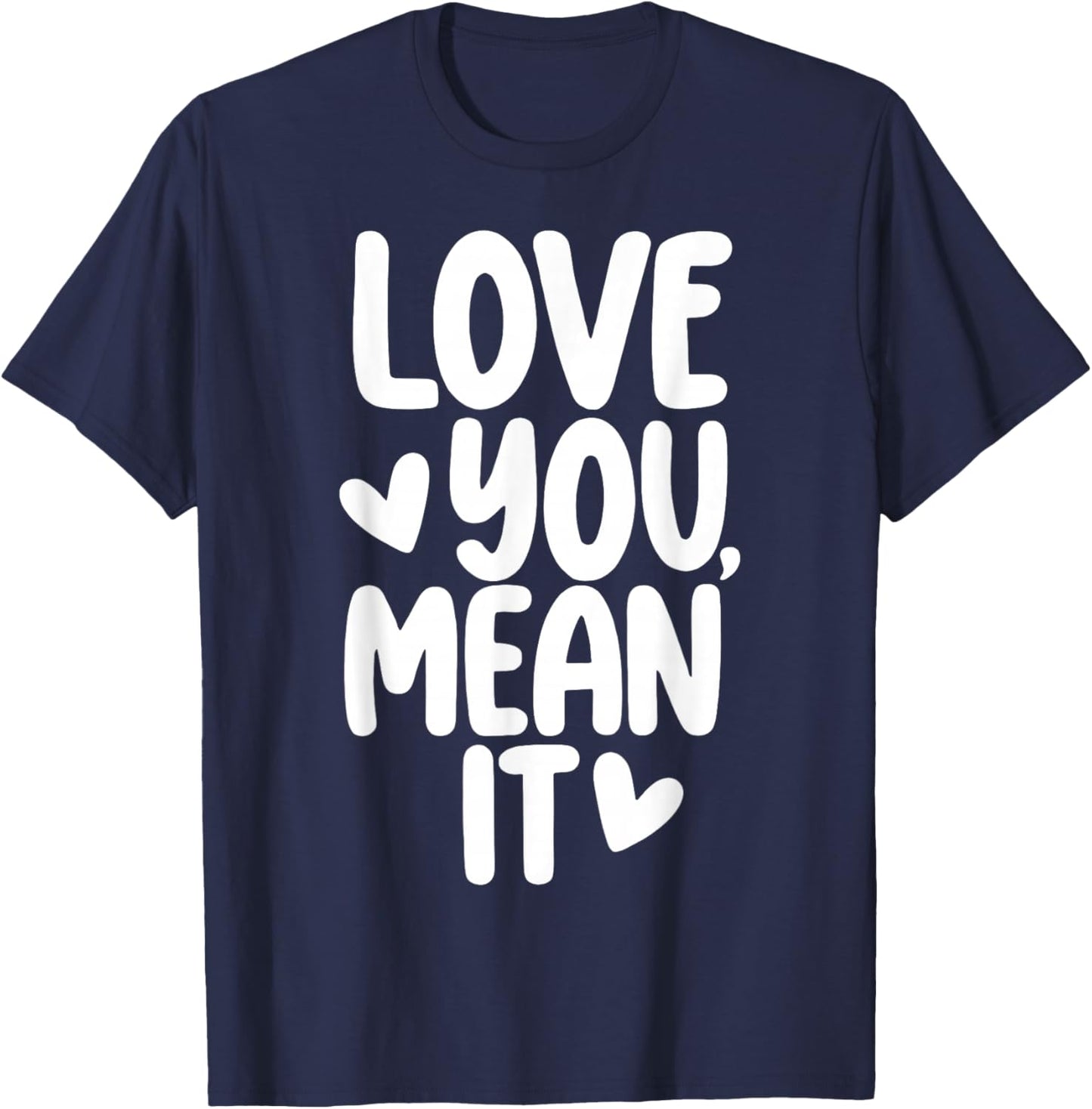 Love You Mean It T-Shirt - T-Shirt | Navy