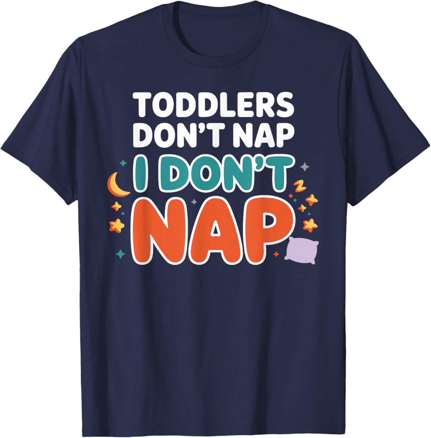 Toddlers Don’t Nap I Don’t Nap Preschool Daycare Teacher T-Shirt - T-Shirt | Navy