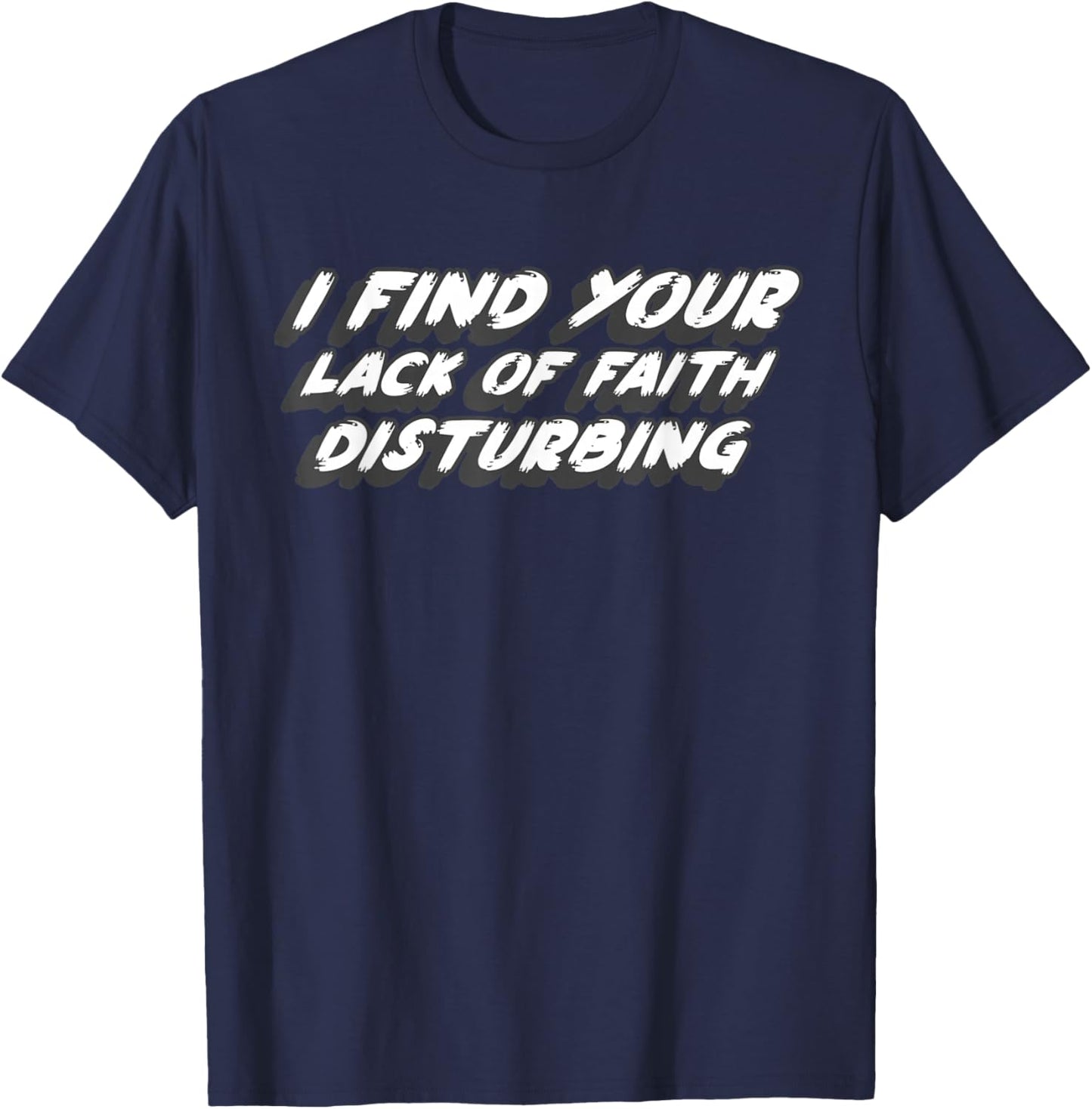 I Find Your Lack of Faith Disturbing | 1970's Movie Quote T-Shirt - T-Shirt | Navy