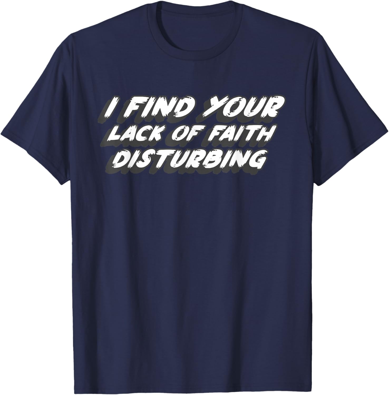 I Find Your Lack of Faith Disturbing | 1970's Movie Quote T-Shirt - T-Shirt | Navy