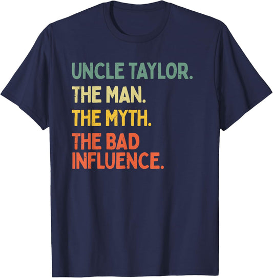 Uncle Taylor Quote The Man The Myth The Bad Influence Funny T-Shirt - T-Shirt | Navy