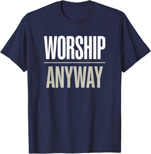 Worship Anyway Modern Christian Statement T-Shirt - T-Shirt | Navy