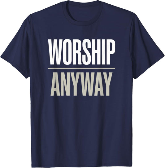 Worship Anyway Modern Christian Statement T-Shirt - T-Shirt | Navy