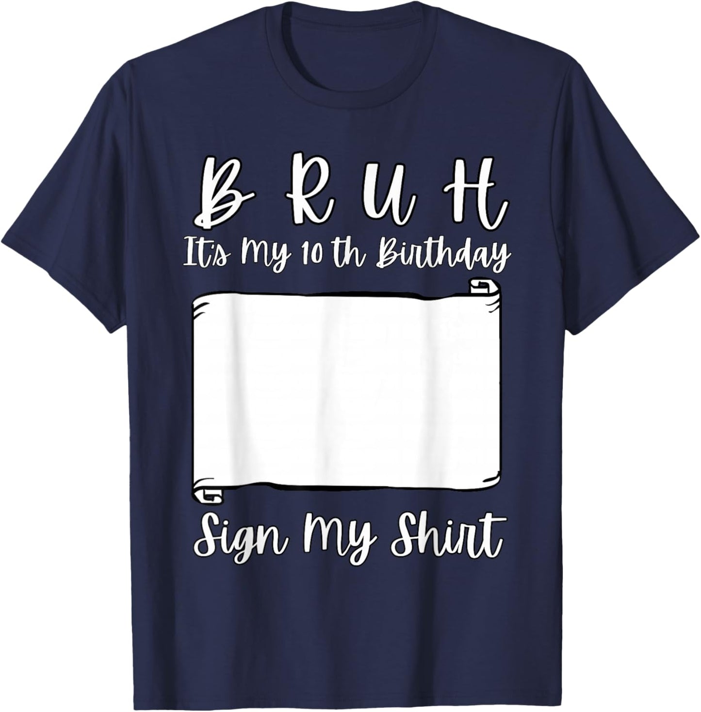 Bruh It's My 10th Birthday Sign My Shirt 10 Year Old T-Shirt - T-Shirt | Navy