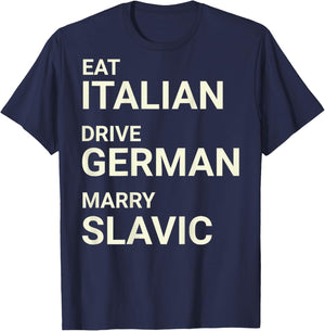 Eat Italian Drive German Marry Slavic Funny ON Back T-Shirt - T-Shirt | Navy
