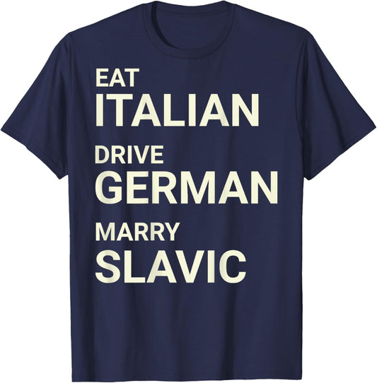 Eat Italian Drive German Marry Slavic Funny ON Back T-Shirt - T-Shirt | Navy