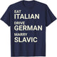 Eat Italian Drive German Marry Slavic Funny ON Back T-Shirt - T-Shirt | Navy