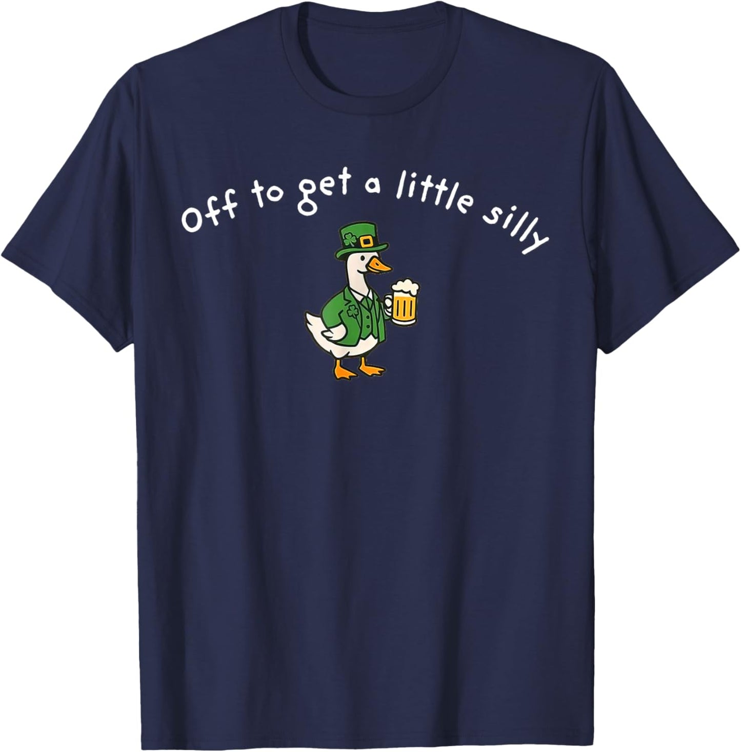 Off to Get A Little Silly, St Paddys Day Goose T-Shirt - T-Shirt | Navy