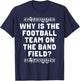 Funny Marching Why is The Football Team On The Band Field T-Shirt - T-Shirt | Navy