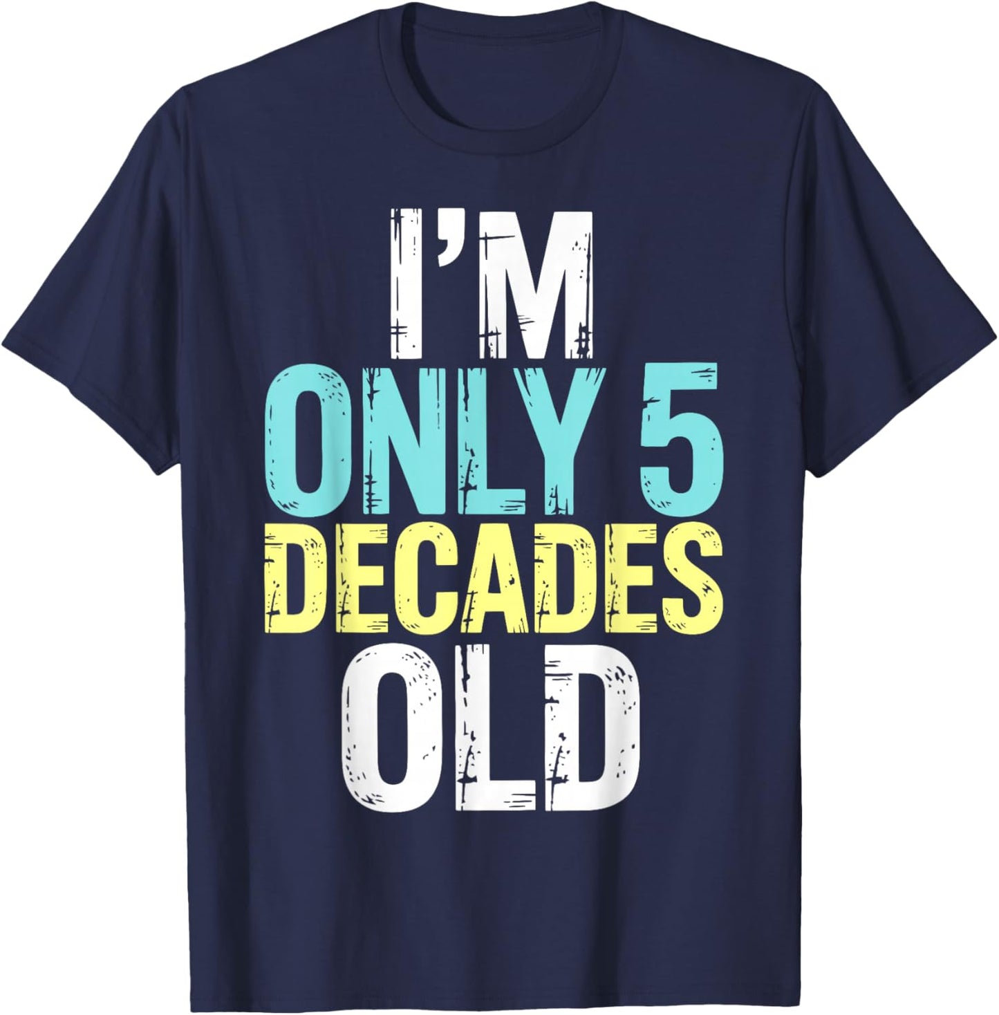 I'm Only 5 Decades Old, Retro Funny 50th Birthday T-Shirt - T-Shirt | Navy