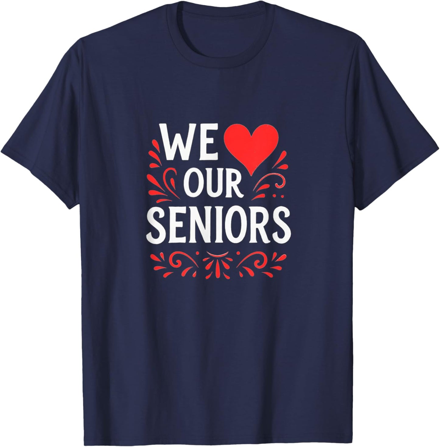 We Love Our Seniors T-Shirt - T-Shirt | Navy