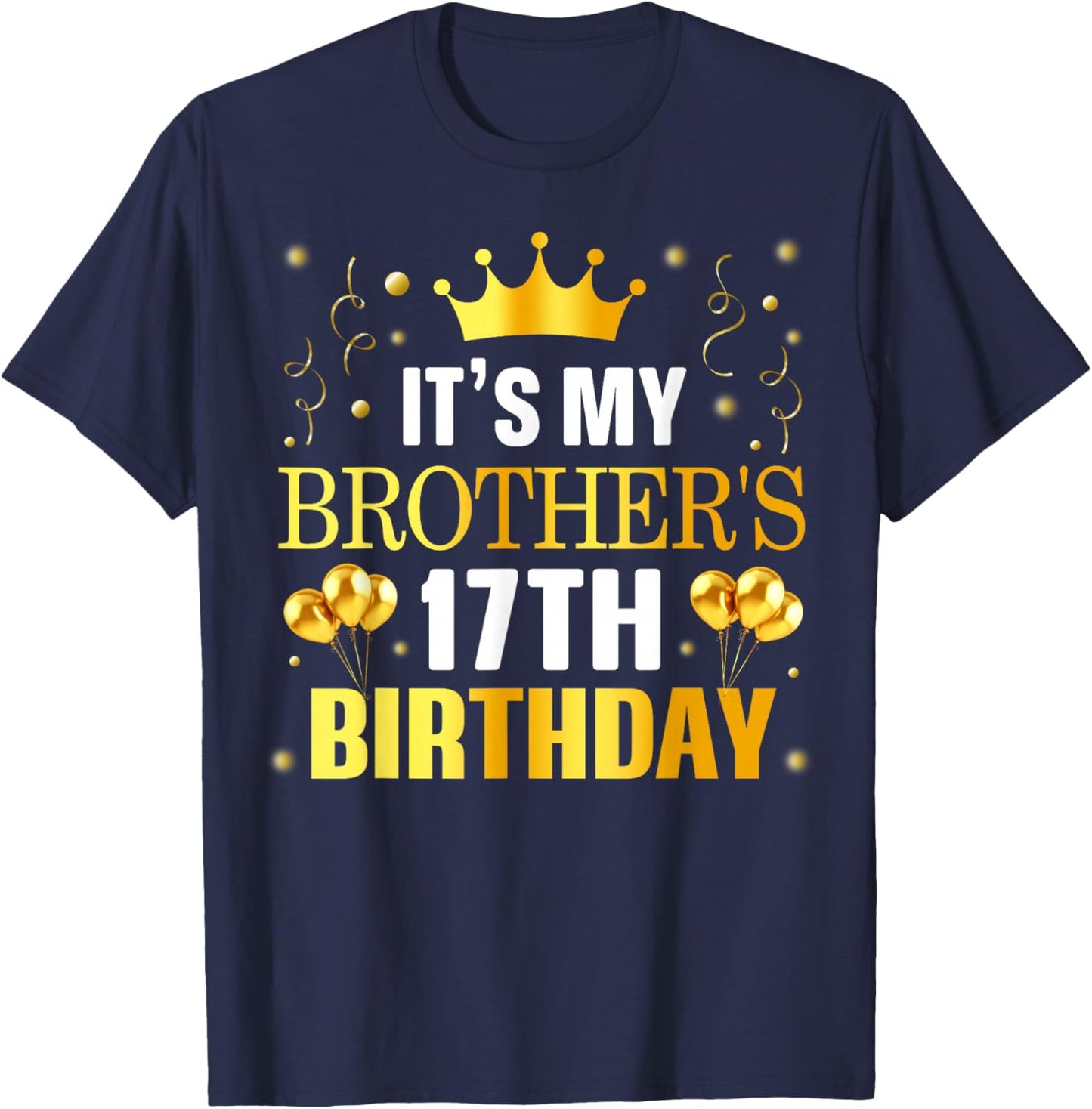 It's My Brother's 17th Birthday Happy Birthday 17 Years Old T-Shirt - T-Shirt | Navy