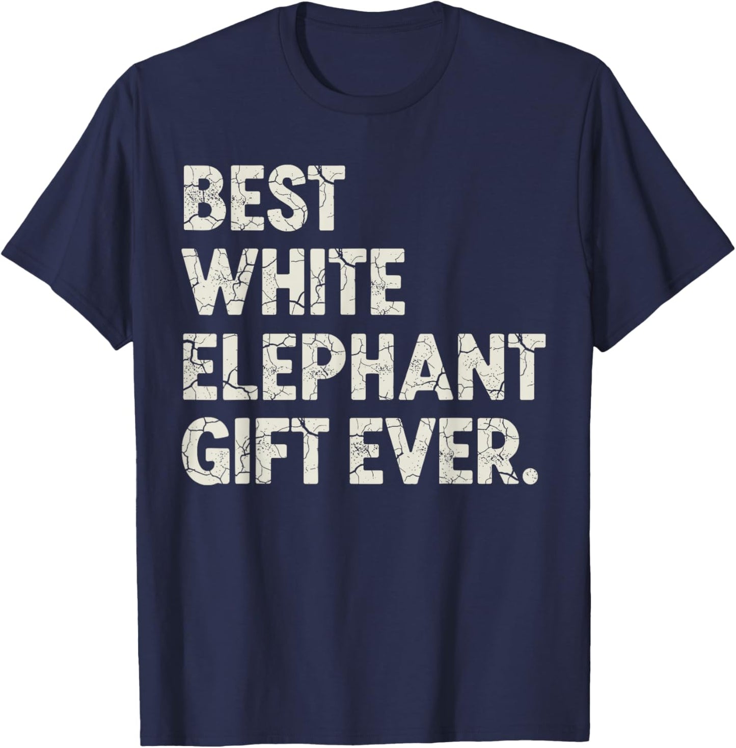 Christmas White Elephant Shirts, Best White Elephant Ever T-Shirt - T-Shirt | Navy