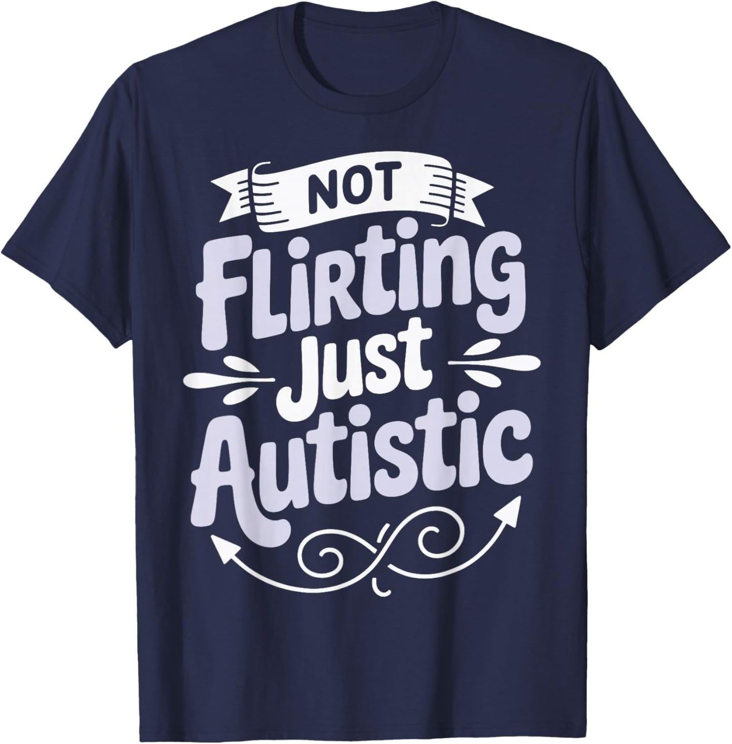 Not Flirting Just Autistic T-Shirt - T-Shirt | Navy