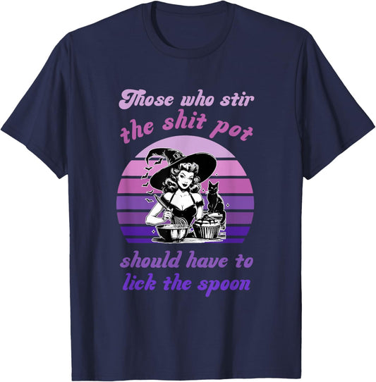 Who Stir The Sht Pot Should Have to Lick The Spoon Halloween T-Shirt - T-Shirt | Navy