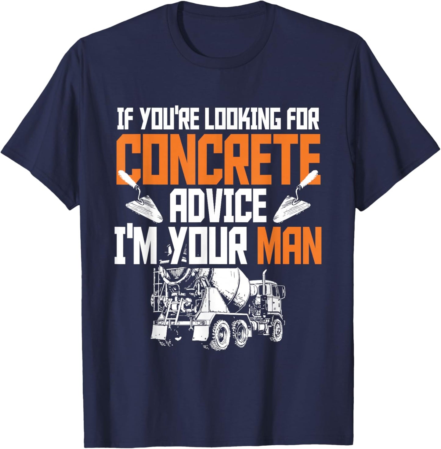 Concrete Finisher Pun & Road Construction Worker T-Shirt - T-Shirt | Navy