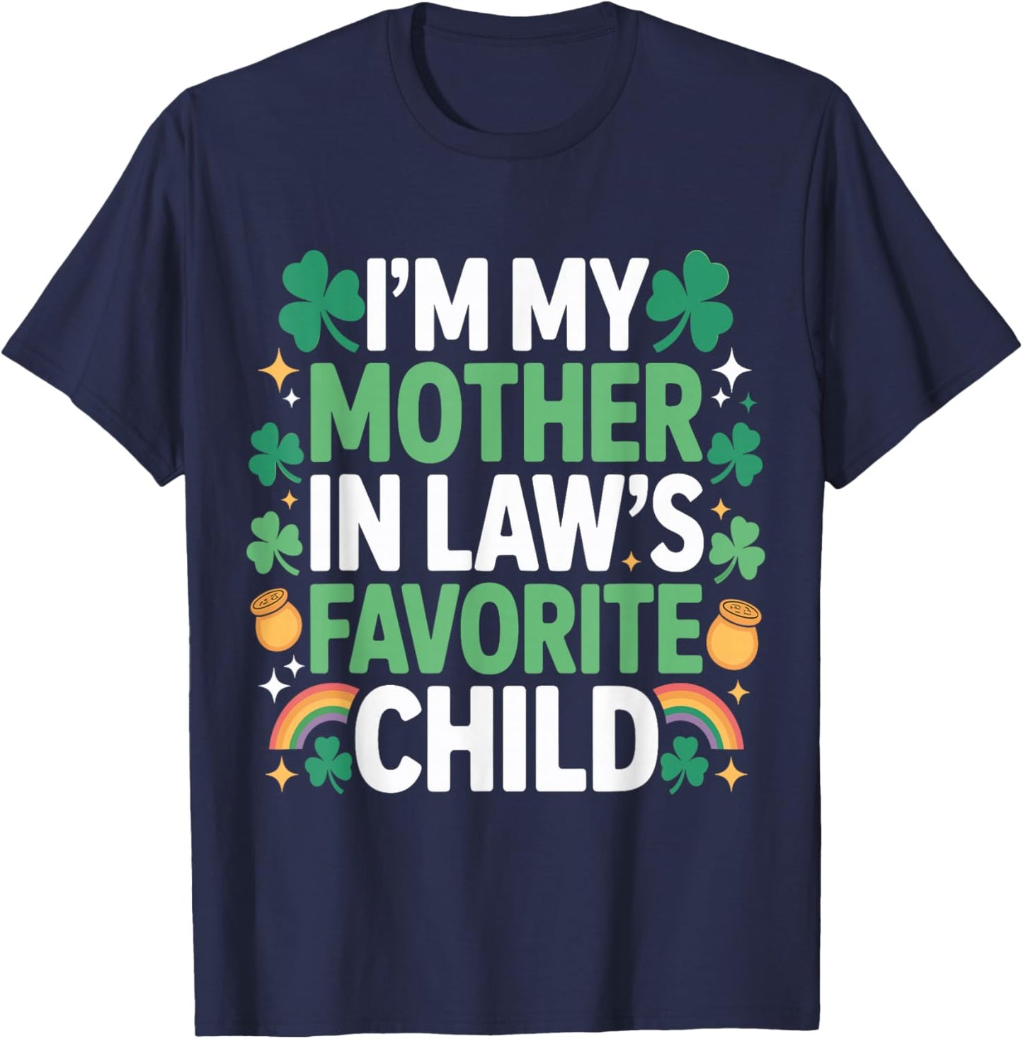Family St Patricks Day I'm My Mother in Laws Favorite Child T-Shirt - T-Shirt | Navy