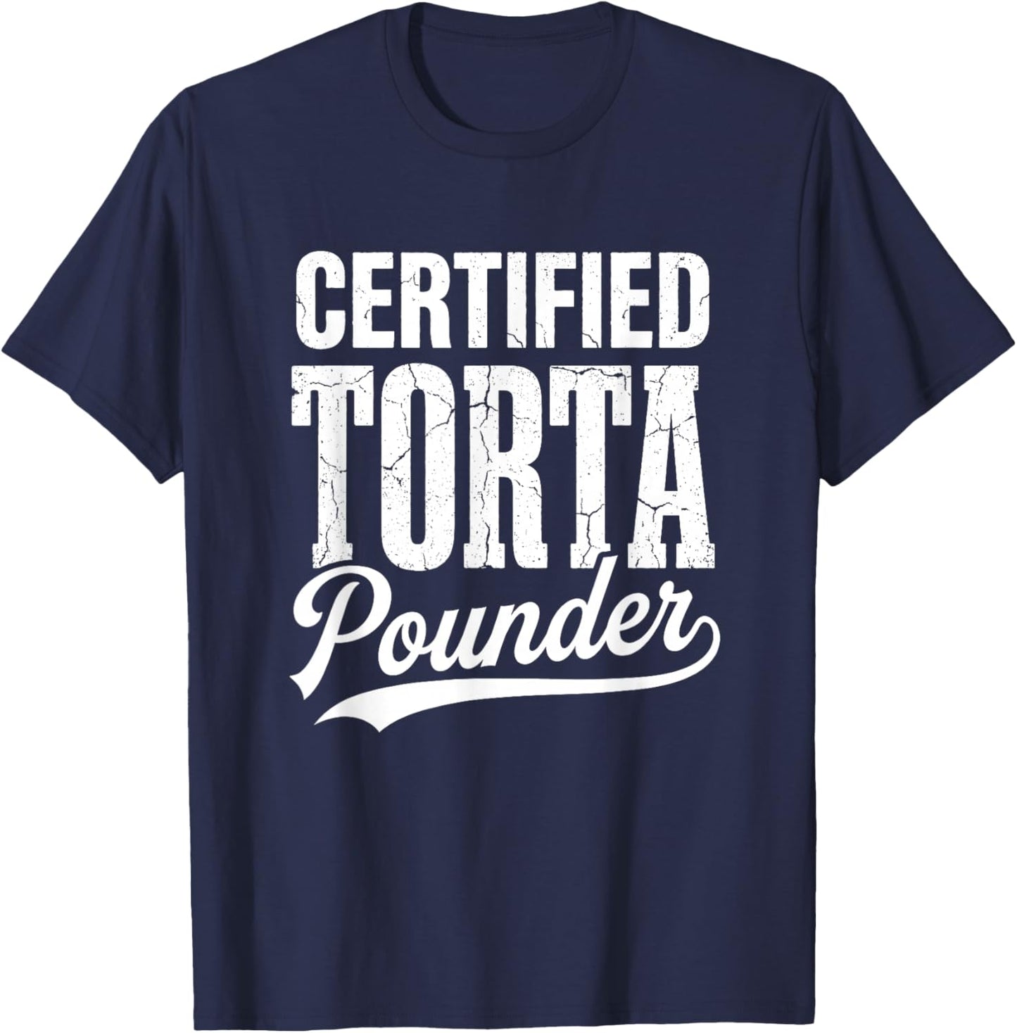 Certified Torta Pounder Chicano Slang Urban Humor T-Shirt - T-Shirt | Navy