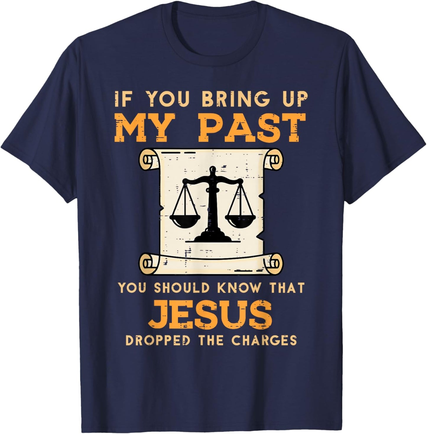 Bring Up My Past Jesus Drop Charges Christian Men Women Kids T-Shirt - T-Shirt | Navy