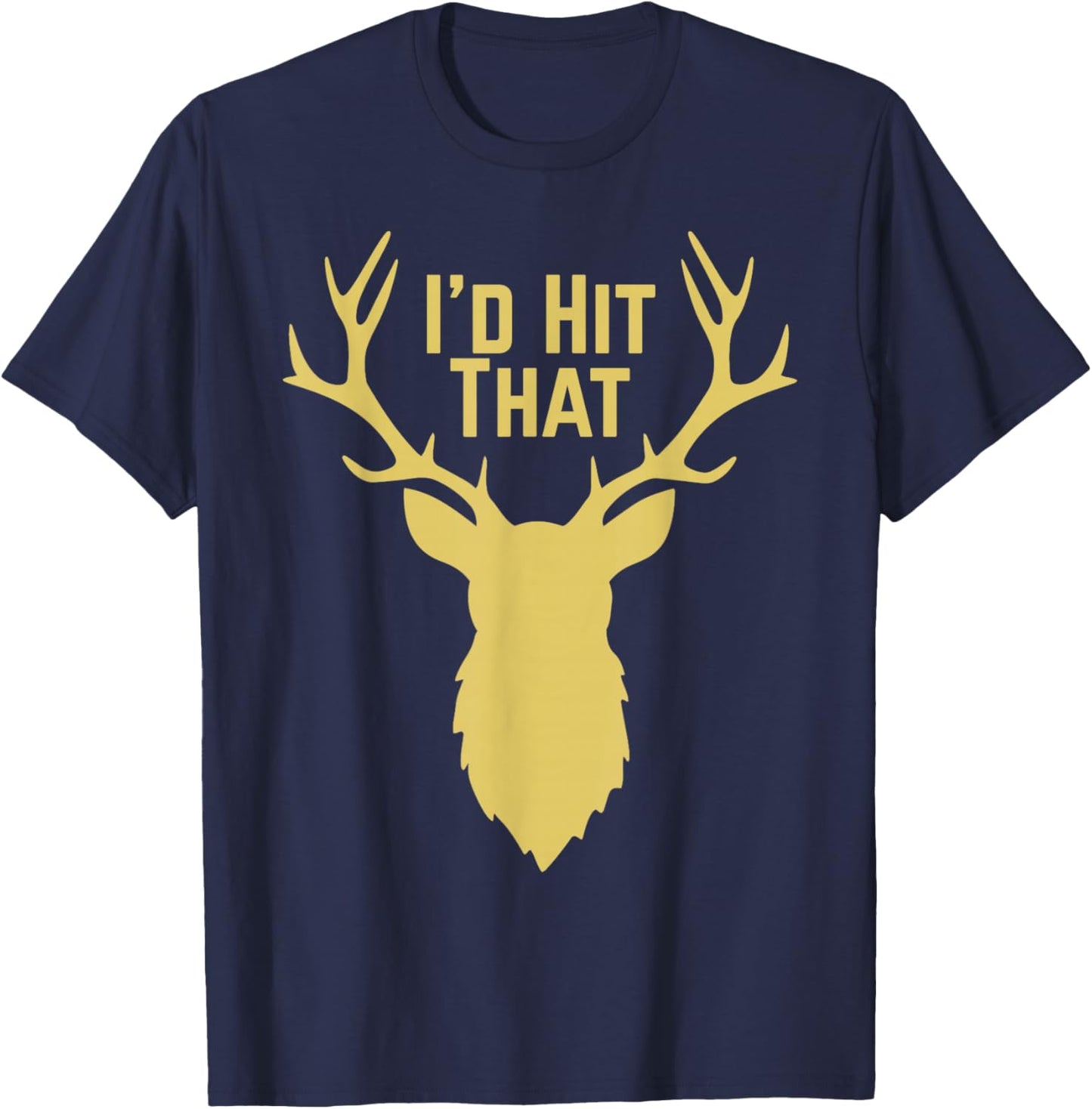I'd Hit that Deer Hunting T-Shirt - T-Shirt | Navy