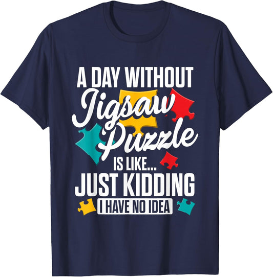 A Day Without Jigsaw Puzzle is Like..., Puzzler T-Shirt - T-Shirt | Navy