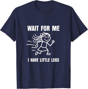 Wait for Me I Have Little Legs Funny Short Person Meme T-Shirt - T-Shirt | Navy