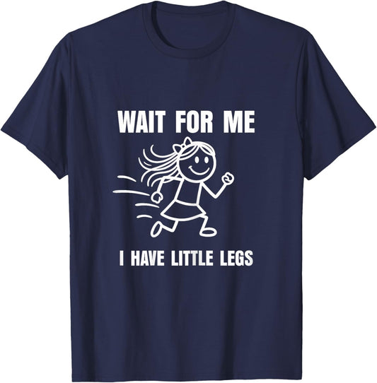 Wait for Me I Have Little Legs Funny Short Person Meme T-Shirt - T-Shirt | Navy