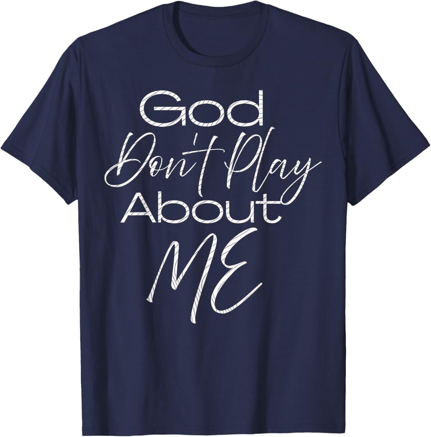 God Don't Play About Me T-Shirt - T-Shirt | Navy