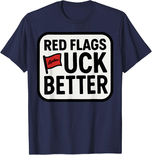 Red Flags Fuck Better Dating Humor Quote T-Shirt - T-Shirt | Navy
