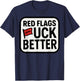 Red Flags Fuck Better Dating Humor Quote T-Shirt - T-Shirt | Navy