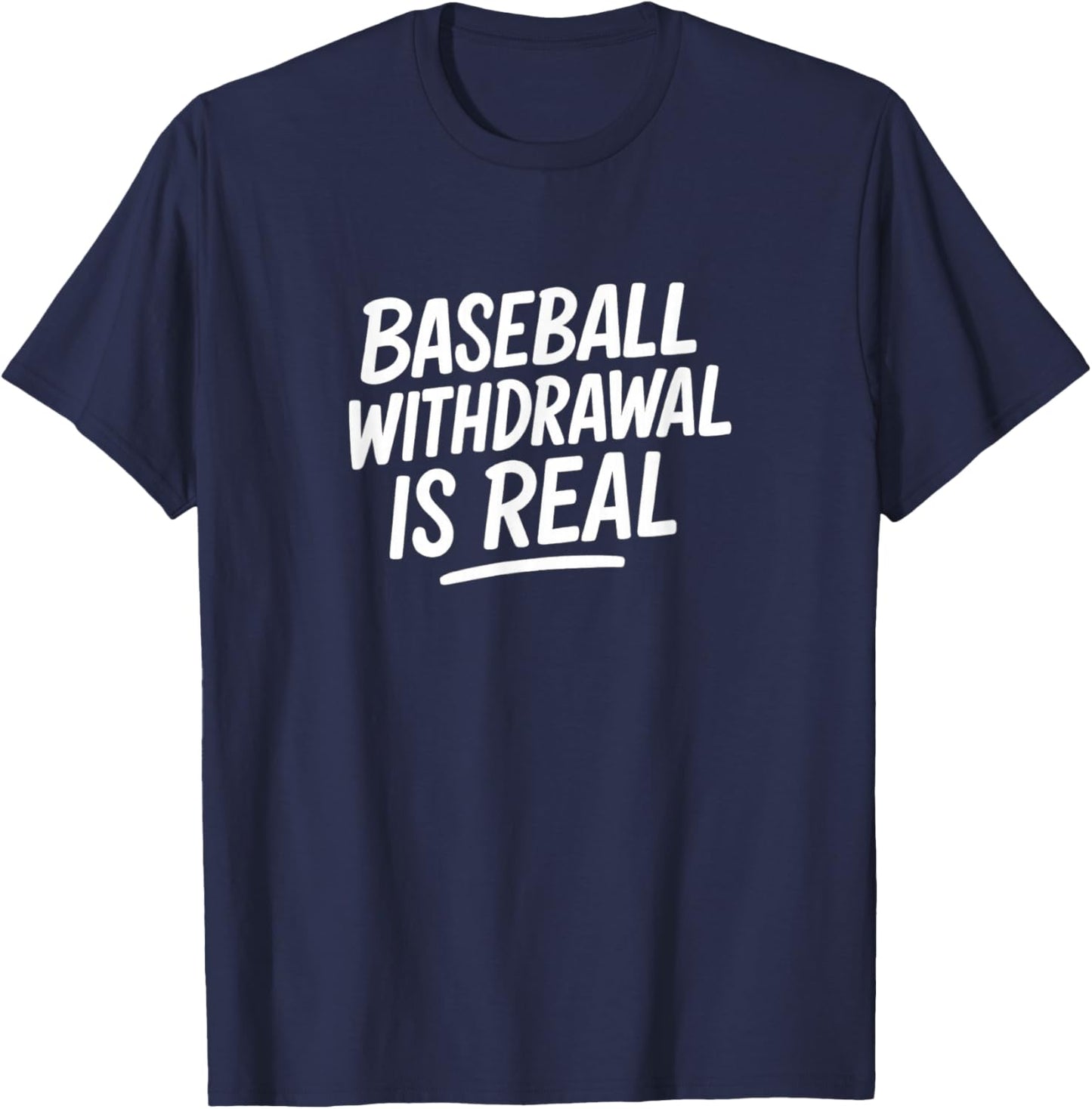 Baseball Withdrawal is Real T-Shirt - T-Shirt | Navy