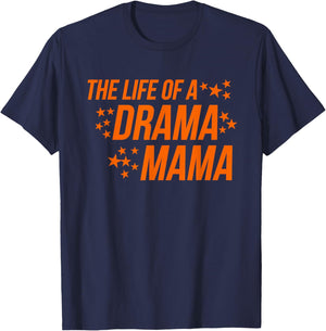The Life of a Drama Mama Theater Mom Parent Support T-Shirt - T-Shirt | Navy