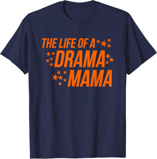 The Life of a Drama Mama Theater Mom Parent Support T-Shirt - T-Shirt | Navy