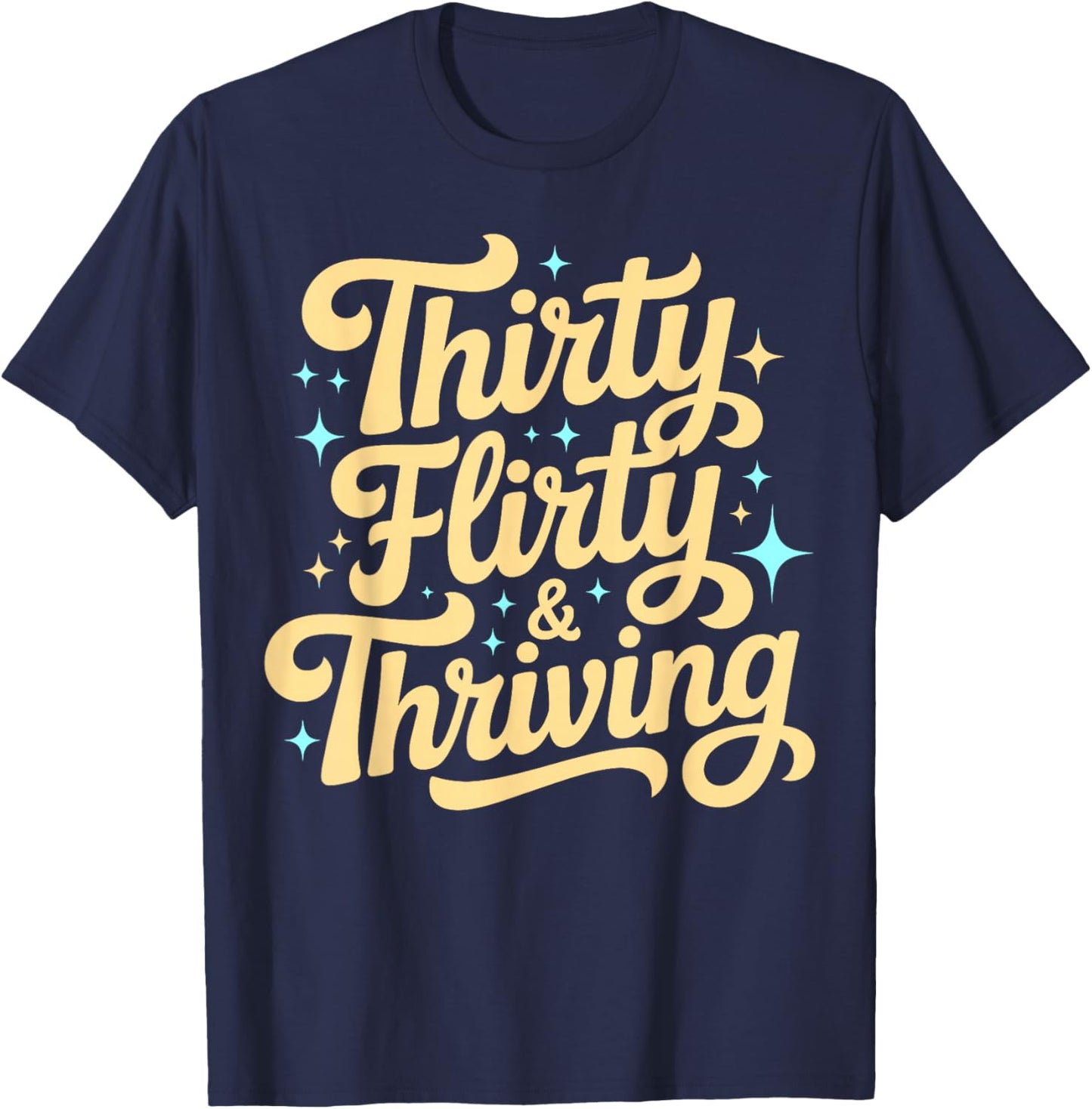Thirty Flirty & Thriving 30th Birthday Girl 30 Years T-Shirt - T-Shirt | Navy