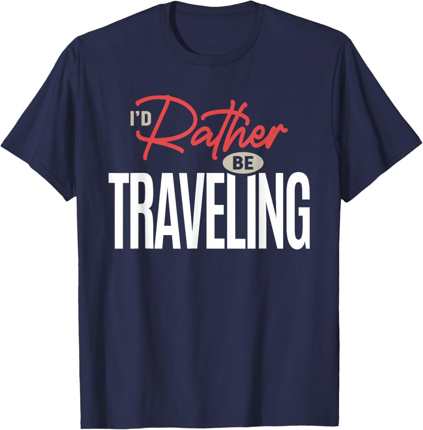 I’d Rather Be Traveling Funny Travel Lover Quote T-Shirt - T-Shirt | Navy