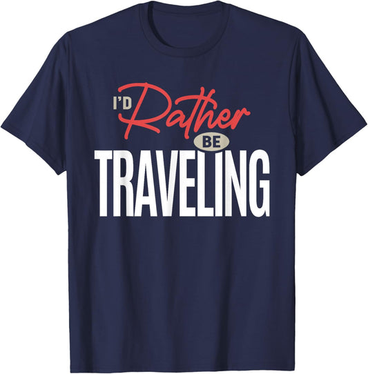 I’d Rather Be Traveling Funny Travel Lover Quote T-Shirt - T-Shirt | Navy