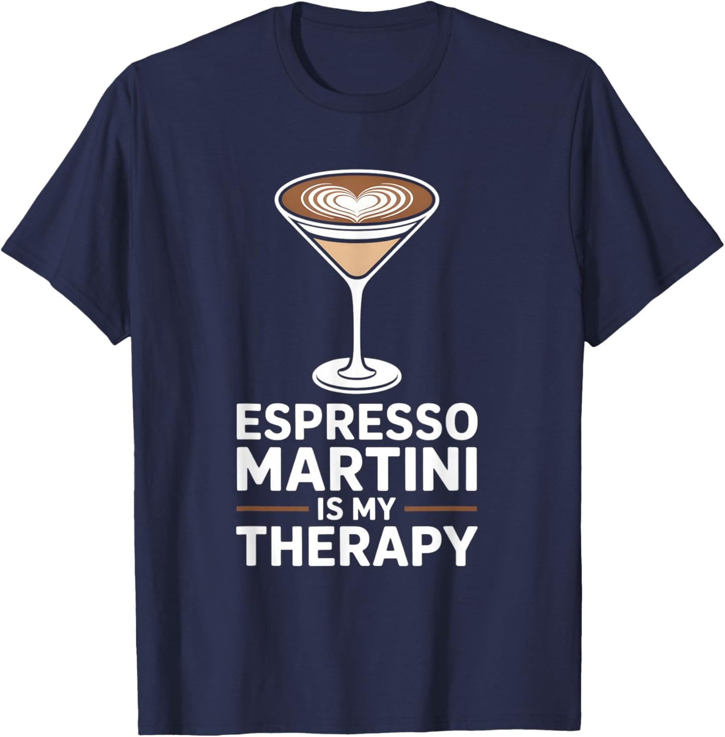 Espresso Martini is My Therapy Funny Coffee Cocktail Lover T-Shirt - T-Shirt | Navy