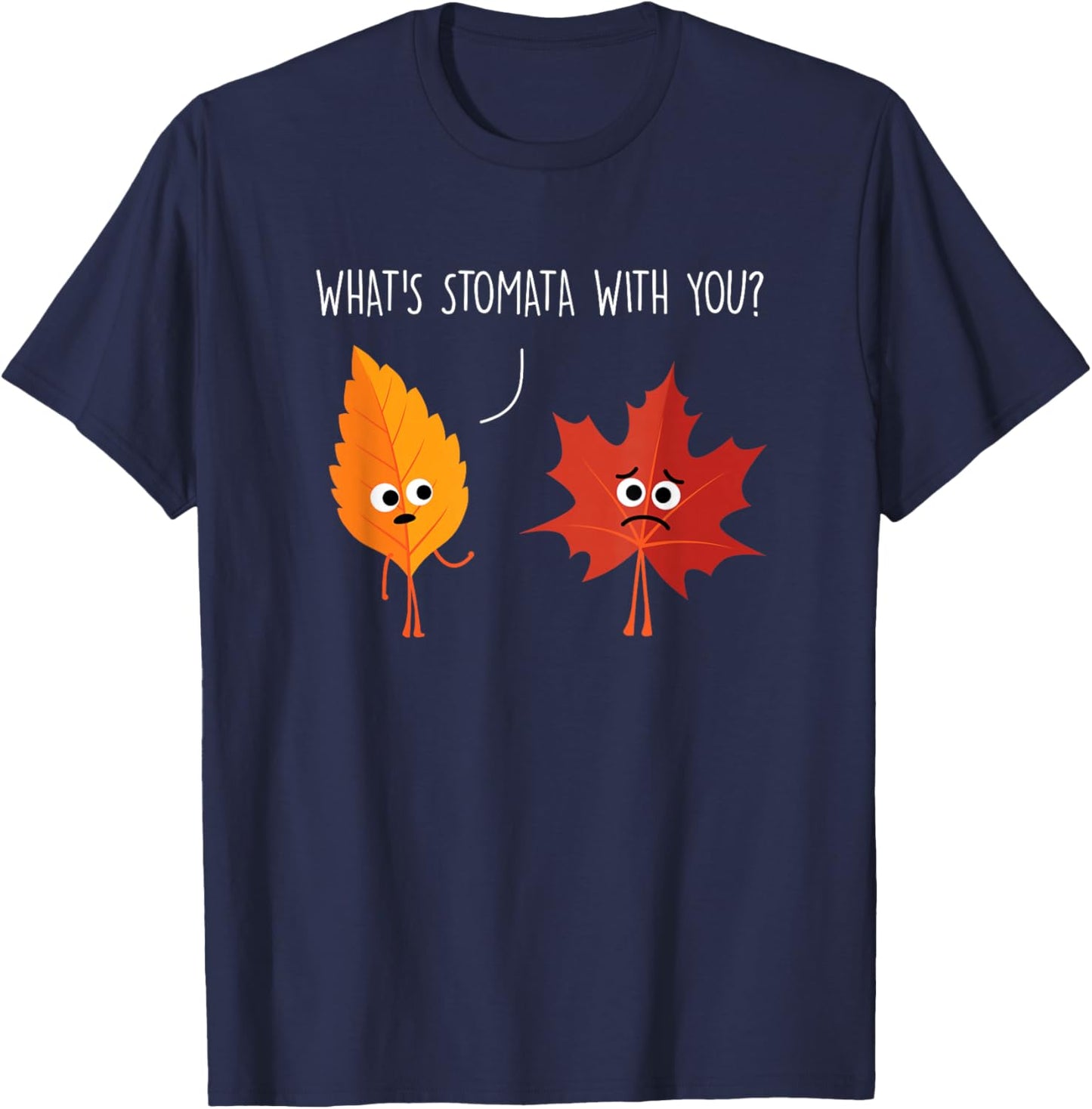 What's Stomata with You Funny Science Pun Plant Joke Biology T-Shirt - T-Shirt | Navy