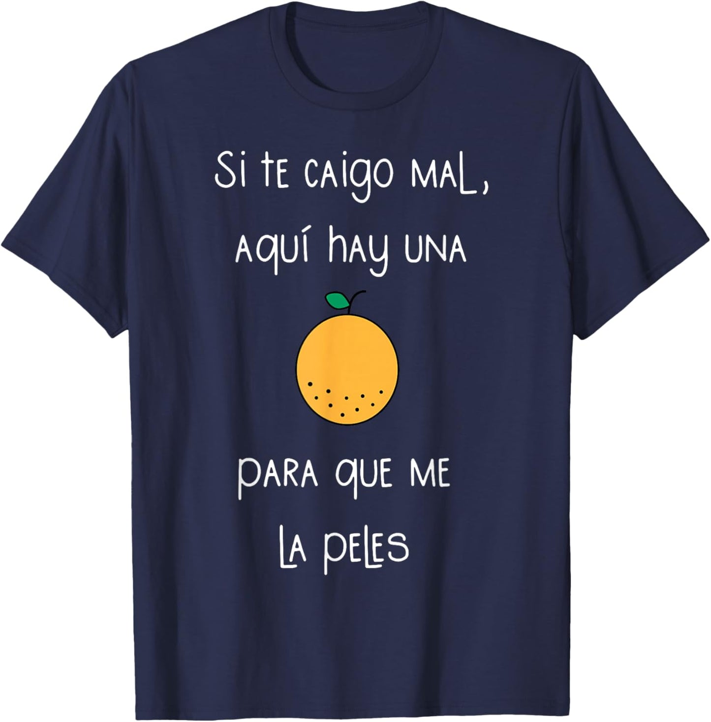 Si Te Caigo Mal Aqui Hay UNA para Que Me La Peles T-Shirt - T-Shirt | Navy