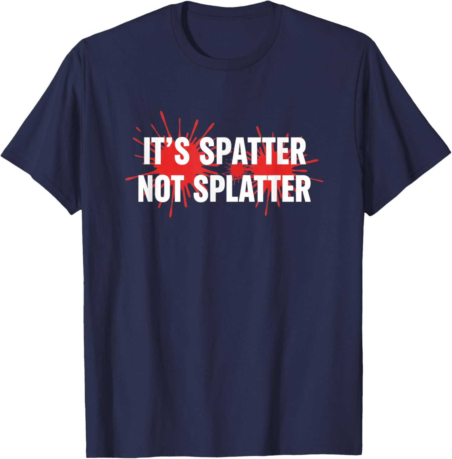It's Spatter Not Splatter Funny Stem Science Lab T-Shirt - T-Shirt | Navy