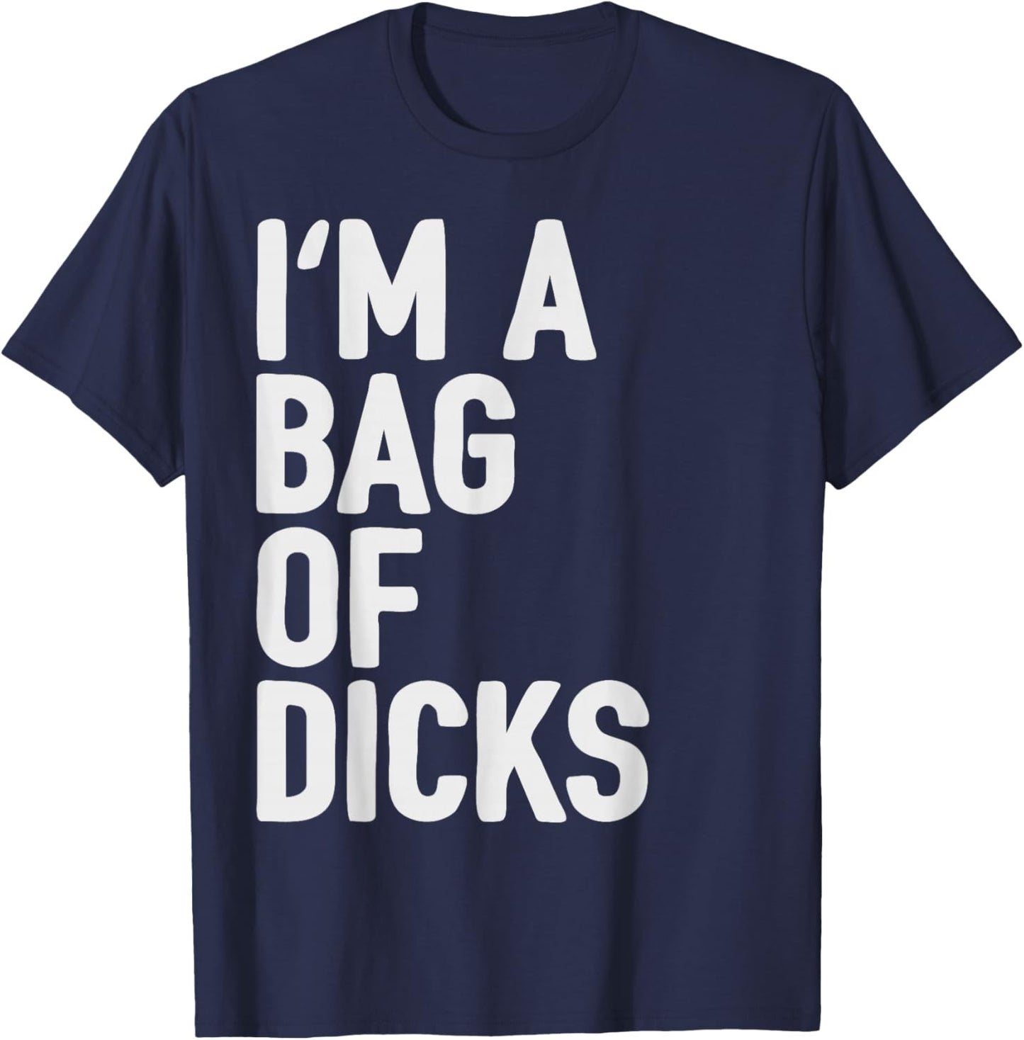 Bag of Dicks Funny Adult Curse Word Humor Profanity Joke T-Shirt - T-Shirt | Navy