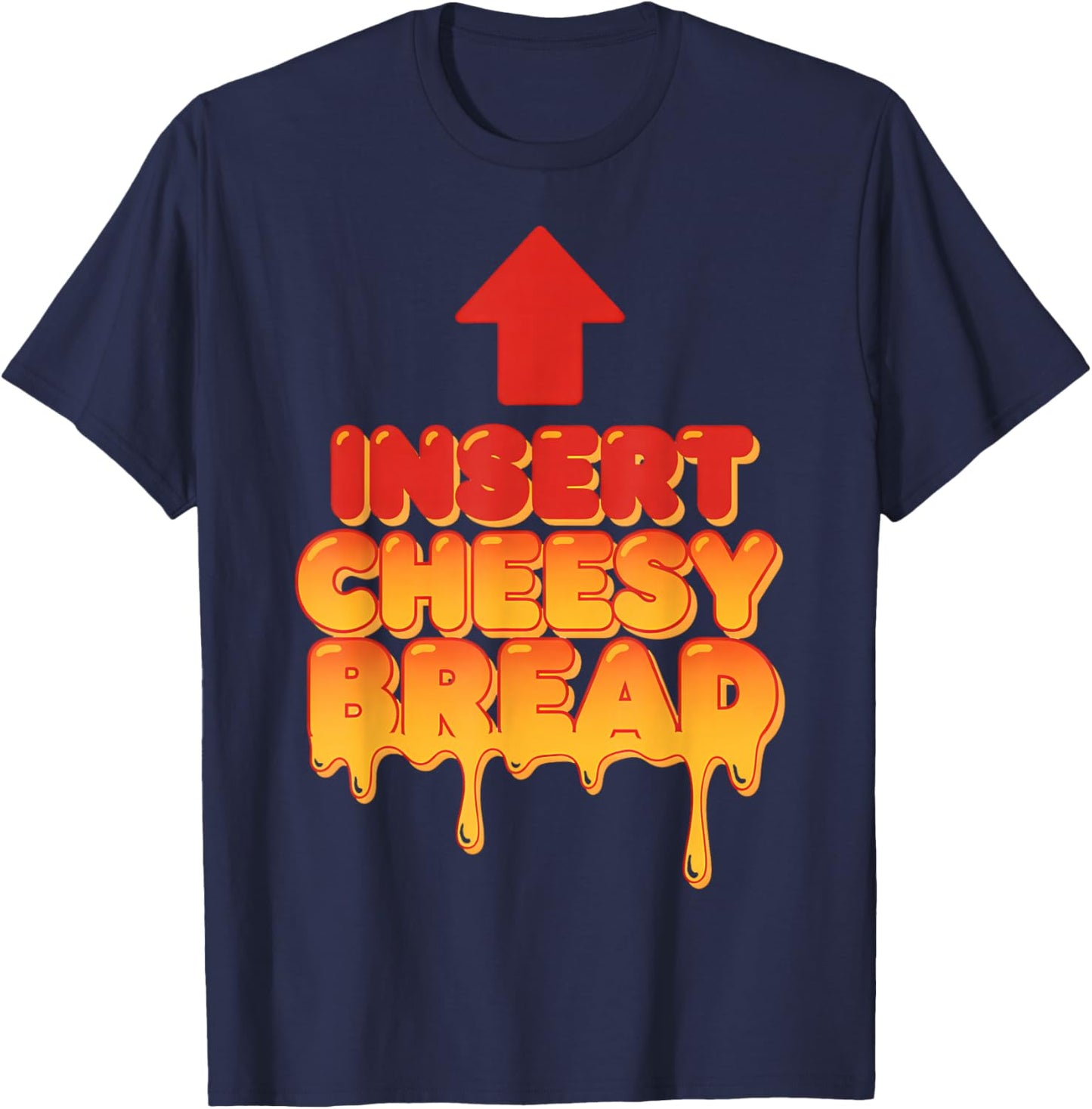 Funny Insert Cheesy Bread Meme Humor Food Lovers T-Shirt - T-Shirt | Navy