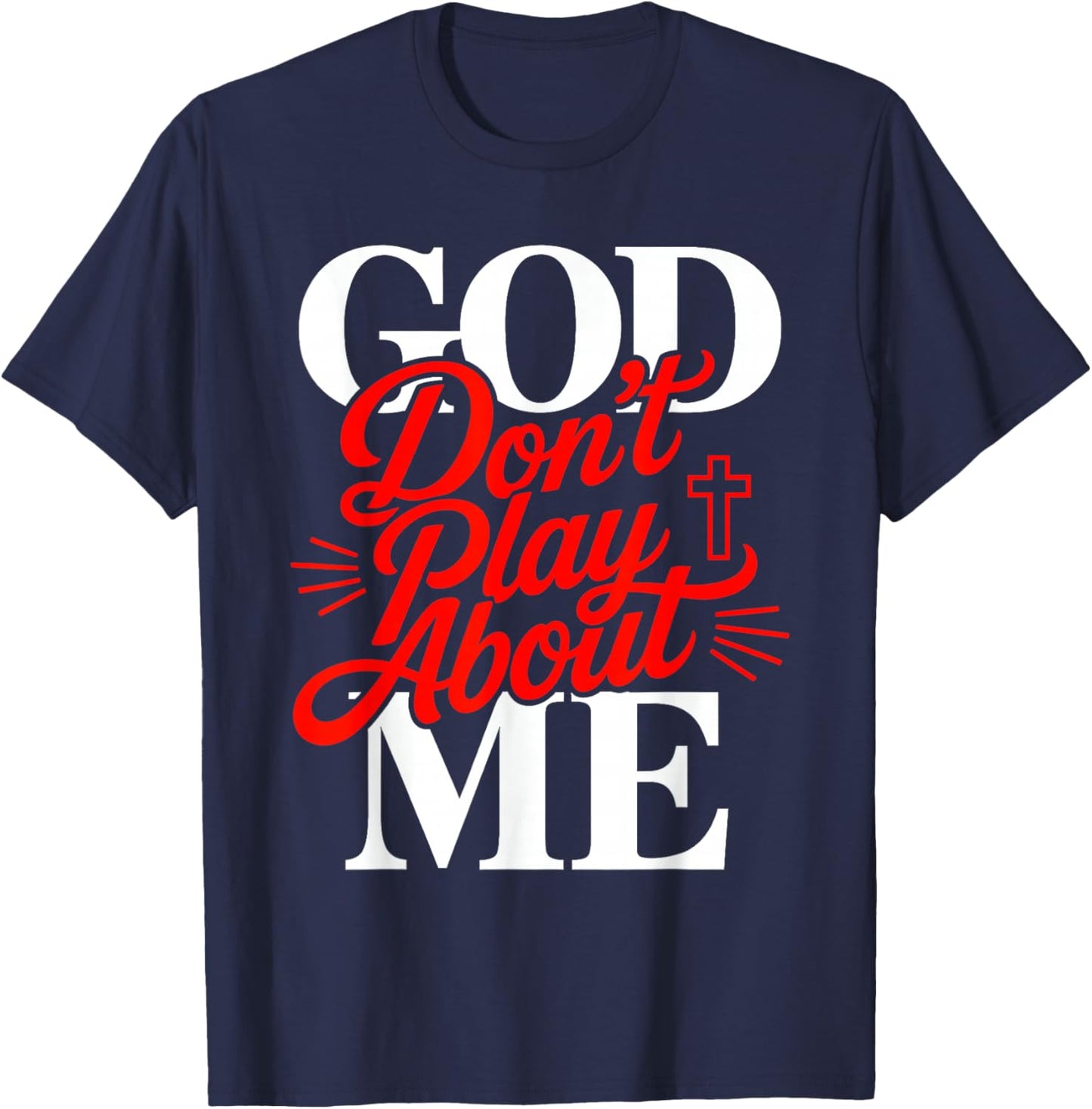God Don’t Play About Me Christian Faith Jesus Quote T-Shirt - T-Shirt | Navy