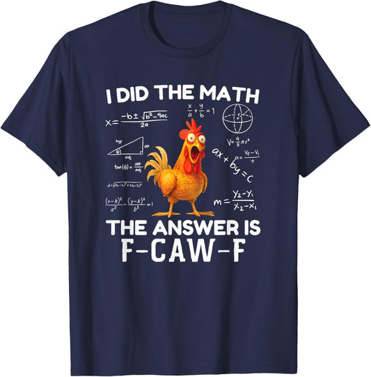 I Did The Math The Answer is F-Caw-F Chicken Rooster Meme T-Shirt - T-Shirt | Navy