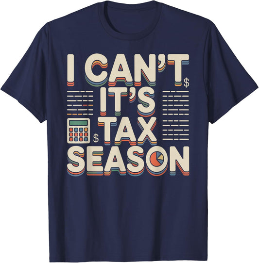 Tax Accountant I Can't It's Tax Season Sarcastic Quote T-Shirt - T-Shirt | Navy