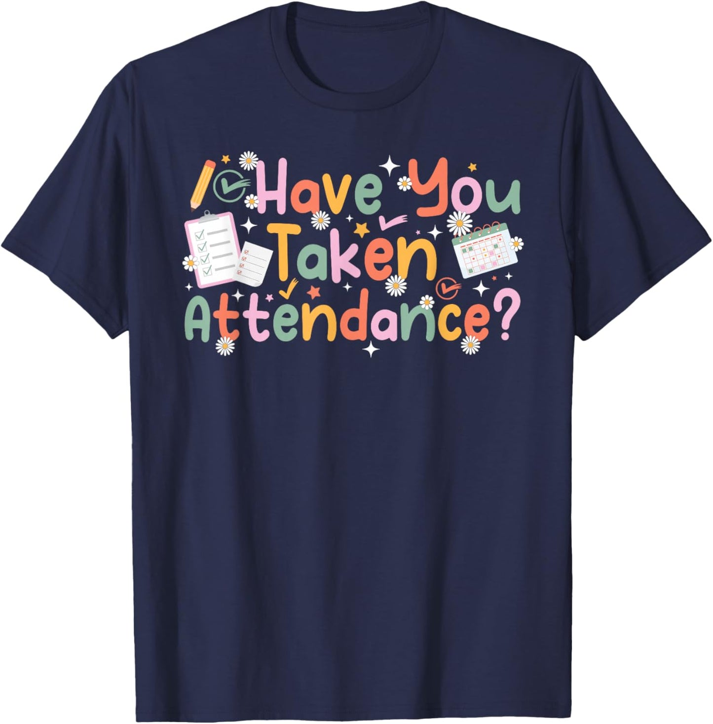 Have You Taken Attendance Clerk Attendance Secretary T-Shirt - T-Shirt | Navy